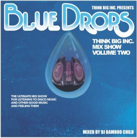 [THINK BIG INC. MIX SHOW VOL.2] 〜BLUE DROPS〜 Mixed by DJ BAMBOO CHILD