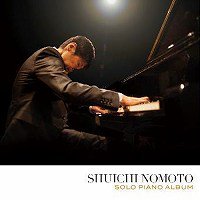 ☆初のソロピアノアルバム 野本秀一 Shuichi Nomoto / Solo
