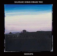 ☆海野俊輔 Shunsuke Umino Mirage Trio / Seascape - VENTO AZUL RECORDS