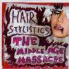 HAIR STYLISTICSTHE MIDDLE AGE MASSACRE