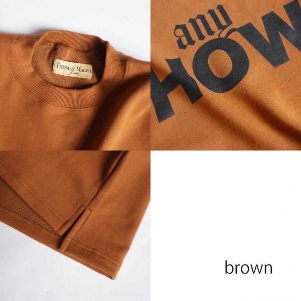 Thomas magpie　sweat “anyHOW” /brown 38size [2243878］ -  INTOXIC(イントキシック),THOMAS MAGPIE(トーマスマグパイ)の通販｜JUMPIN BEAN -ジャンピンビーン-