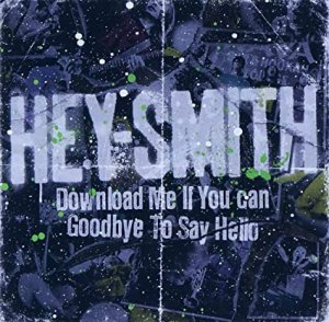 【HEY-SMITH】Download Me If You Can/Goodbye To Say Hello