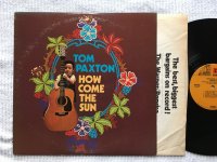 HOW COME THE SUN<br >TOM PAXTON