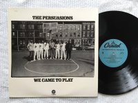 WE CAME TO PLAY<br>THE PERSUASIONS