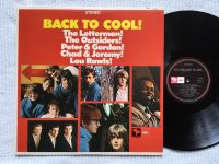 BACK TO COOL!<br>THE LETTERMEN, THE OUTSIDERS, PETER & GORDON, CHAD & JEREMY, LOU RAWLS