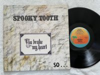 YOU BROKE MY HEART SO ... I BUSTED YOUR JAW<br>SPOOKY TOOTH