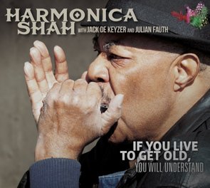 Harmonica Shah / If You Live To Get Old (2015/05)
