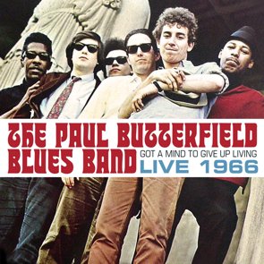 The Paul Butterfield Blues Band / Got A Mind To Give Up Living - Live 1966 (2016/06)