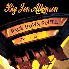 Big Jon Atkinson / Back Down South （注：輸入盤・オビ解説無し）(2016/07)