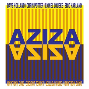 AZIZA (featuring Dave Holland, Chris Potter, Lionel Loueke and Eric Harland) / Aziza (2016/11)