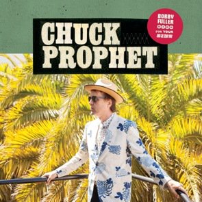 Chuck Prophet / Bobby Fuller Died For Your Sins (2017/03)
