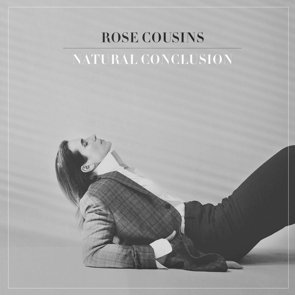 Rose Cousins / Natural Conclusion (2017/04)