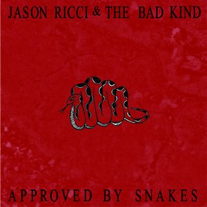 Jason Ricci & The Bad Kind / Approved By Snakes (2017/06)