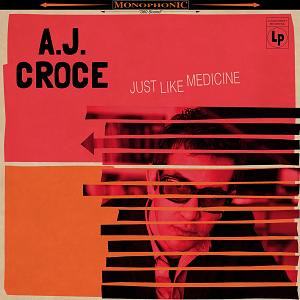 A.J. Croce / Just Like Medicine (2017/08)