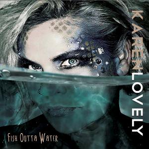 Karen Lovely / Fish Outta Water (2017/08)