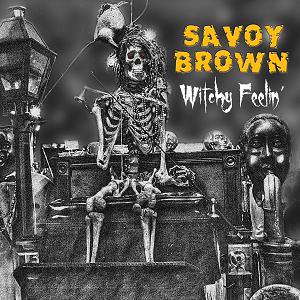 Savoy Brown / Witchy Feelin' (2017/09)
