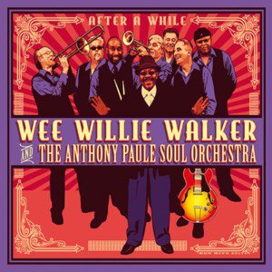 Wee Willie Walker & The Anthony Paule Soul Orchestra / After A While (2017/11)