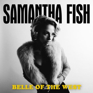 Samantha Fish / Belle Of The West (2017/12) - BSMF RECORDS