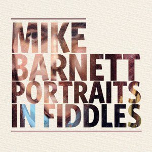 Mike Barnett / Portraits In Fiddles (2017/12)