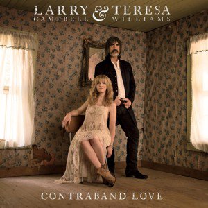 Larry Campbell & Teresa Williams / Contraband Love (2018/1)