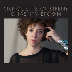 Chastity Brown / Silhouette of Sirens (2018/1)