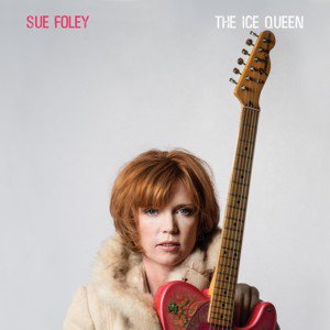Sue Foley / The Ice Queen (2018/3)