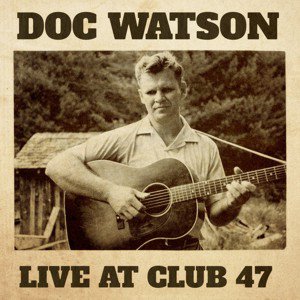 Doc Watson / Live At Club 47 (2018/3) - BSMF RECORDS