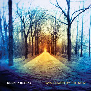 Glen Phillips / Swallowed By The New (2018/5)
