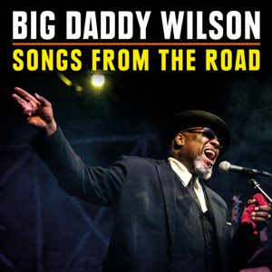 Big Daddy Wilson / Songs From The Road (CD+DVD) (2018/6)