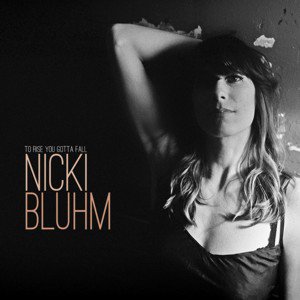 Nicki Bluhm / To Rise You Gotta Fall (2018/6)