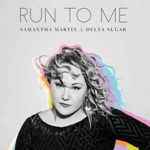 Samantha Martin & Delta Sugar / Run To Me (2019/1)