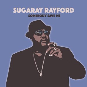 Sugaray Rayford / Somebody Save Me (2019/3)