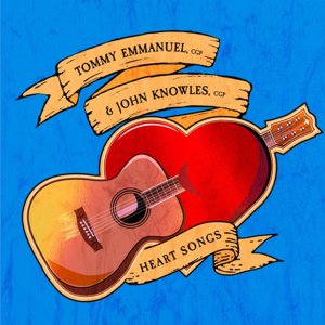 Tommy Emmanuel & John Knowles / Heart Songs (2019/3)