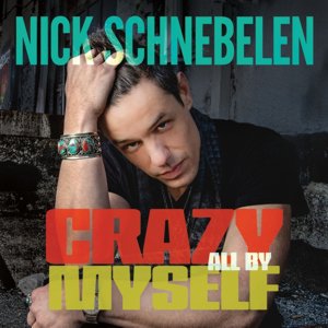 Nick Schnebelen / Crazy All By Myself (2019/4)