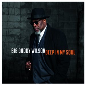 Big Daddy Wilson / Deep In My Soul (2019/5)