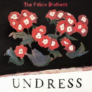 The Felice Brothers / Undress (2019/5)