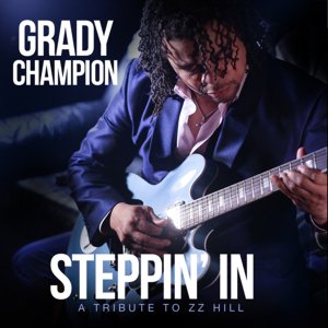 Grady Champion / Steppin' In : A Tribute To ZZ Hill  (2019/6)