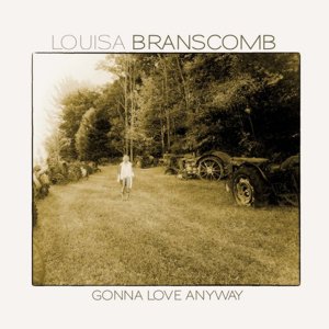 Louisa Branscomb / Gonna Love Anyway (2019/8)