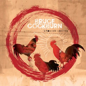 Bruce Cockburn / Crowing Ignites (2019/9)