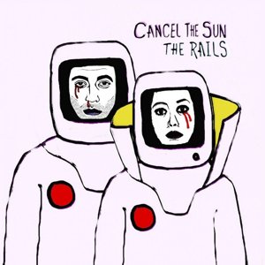 The Rails / Cancel The Sun (2019/9)
