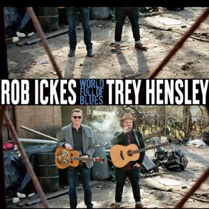 Rob Ickes & Trey Hensley / World Full of Blues (2019/11)