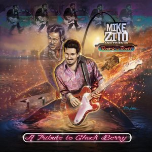 Mike Zito and Friends / Rock 'N' Roll: A Tribute to Chuck Berry (2019/12)