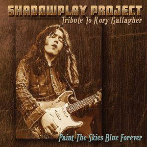 Shadowplay Project / Paint The Skies Blue Forever (Tribute to Rory Gallagher) (2020/1)