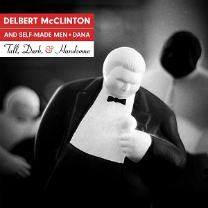 LPDelbert McClinton and Self-Made Men + Dana / Tall, Dark, & Handsome (2019/12)