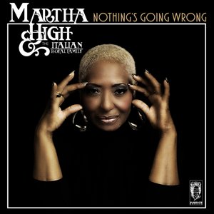 Martha High & The Italian Royal Family / Nothing's Going Wrong (2020/2/26 発売)