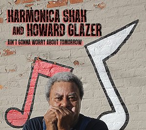 Harmonica Shah - Ain't Gonna Worry About Tomorrow (2021/02/19 発売)