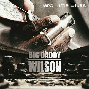 Big Daddy Wilson - Hard Time Blues（2022/01/28発売）