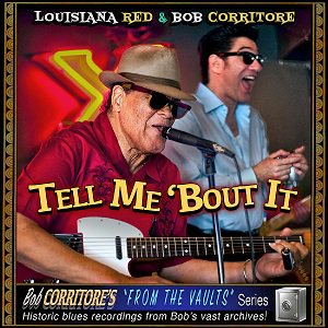 Louisiana Red & Bob Corritore - Tell Me 'Bout It（2022/03/25発売）