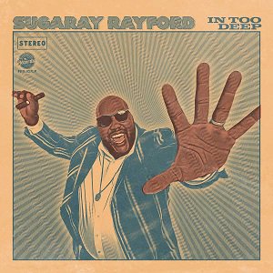 Sugaray Rayford - In Too Deep（2022/04/22発売）