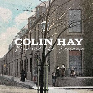 Colin Hay - Now And The Evermore（2022/06/24発売）